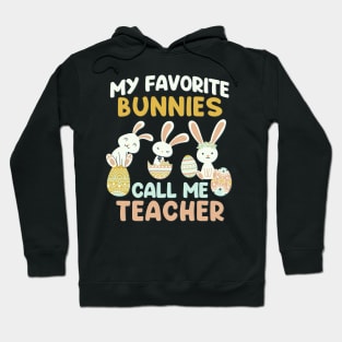 My Favorite Bunnies Call Me Teacher Cute funny bunny Happy Easter Hoodie